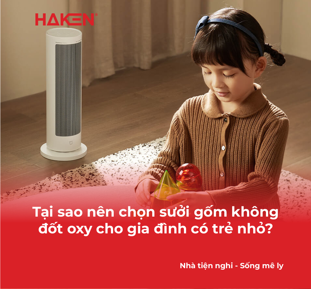 Tại sao nên chọn sưởi gốm không đốt oxy cho gia đình có trẻ nhỏ?